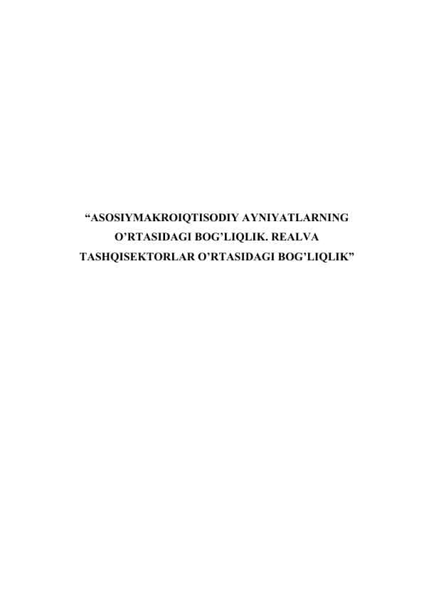 ASOSIYMAKROIQTISODIY AYNIYATLARNING O’RTASIDAGI BOG’LIQLIK. REALVA TASHQISEKTORLAR O’RTASIDAGI BOG’LIQLIK
