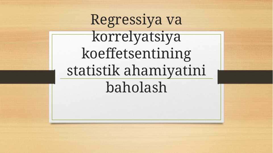 Regressiya va korrelyatsiya koeffetsentining statistik ahamiyatini baholash