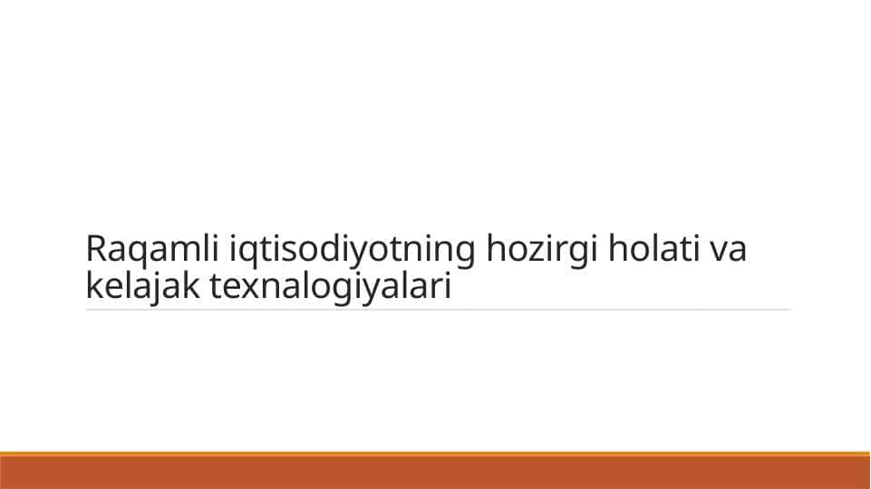 Raqamli iqtisodiyotning hozirgi holati va kelajak texnalogiyalari