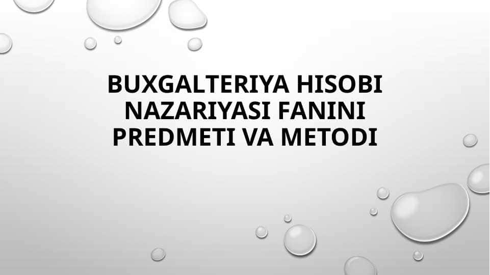 Buxgalteriya hisobi nazariyasi fanini predmeti va metodi