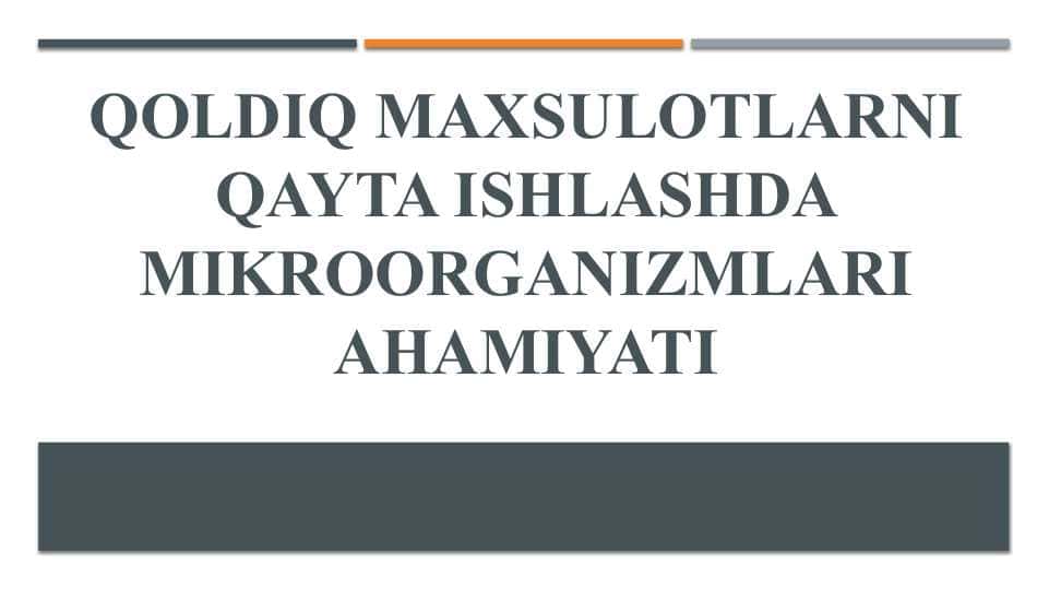 Qoldiq maxsulotlarni qayta ishlashda mikroorganizmlari ahamiyati