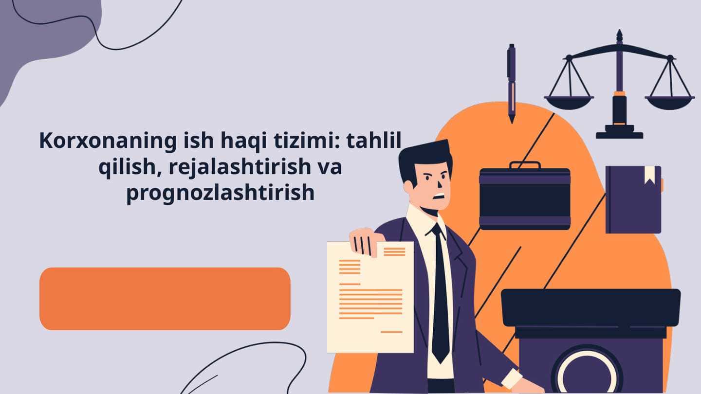 Korxonaning ish haqi tizimi. tahlil qilish, rejalashtirish va prognozlashtirish