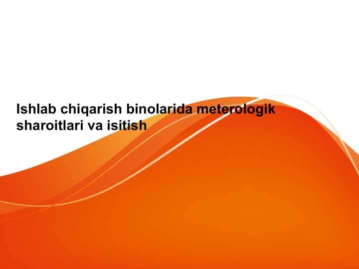 Ishlab chiqarish binolarida meterologik sharoitlari va isitish