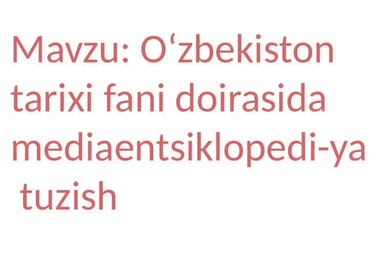 O‘zbekiston tarixi fani doirasida mediaentsiklopedi-ya tuzish