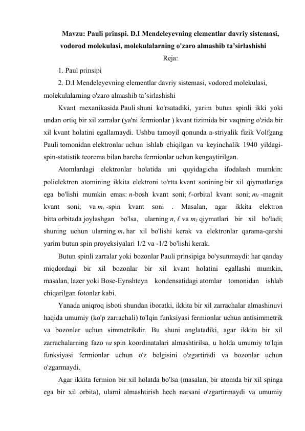Pauli prinspi. D.I Mendeleyevning elementlar davriy sistemasi, vodorod molekulasi, molekulalarning o'zaro almashib ta’sirlashishi