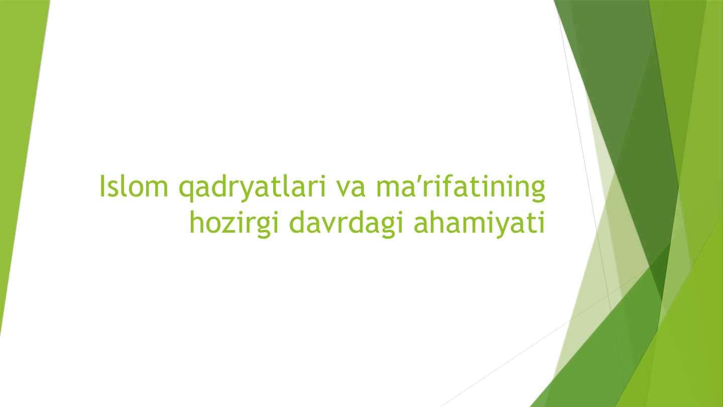 islom qadriyatlari va ma'rifatining hozirgi davrda ahamiyati
