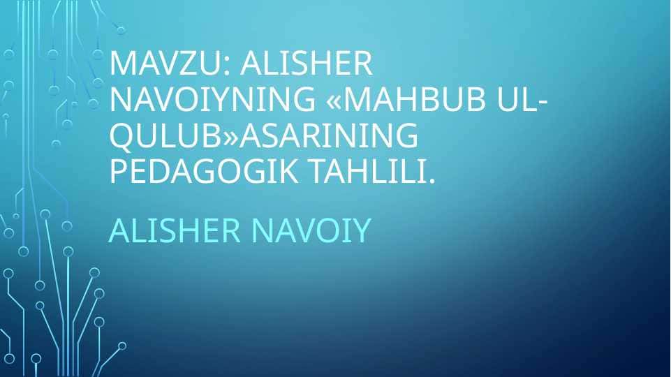 Alisher navoiyning «mahbub ul-qulub»asarining pedagogik tahlili