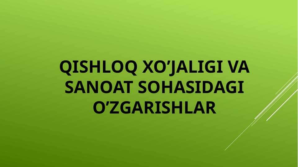 Qishloq xo’jaligi va sanoat sohasidagi o’zgarishlar