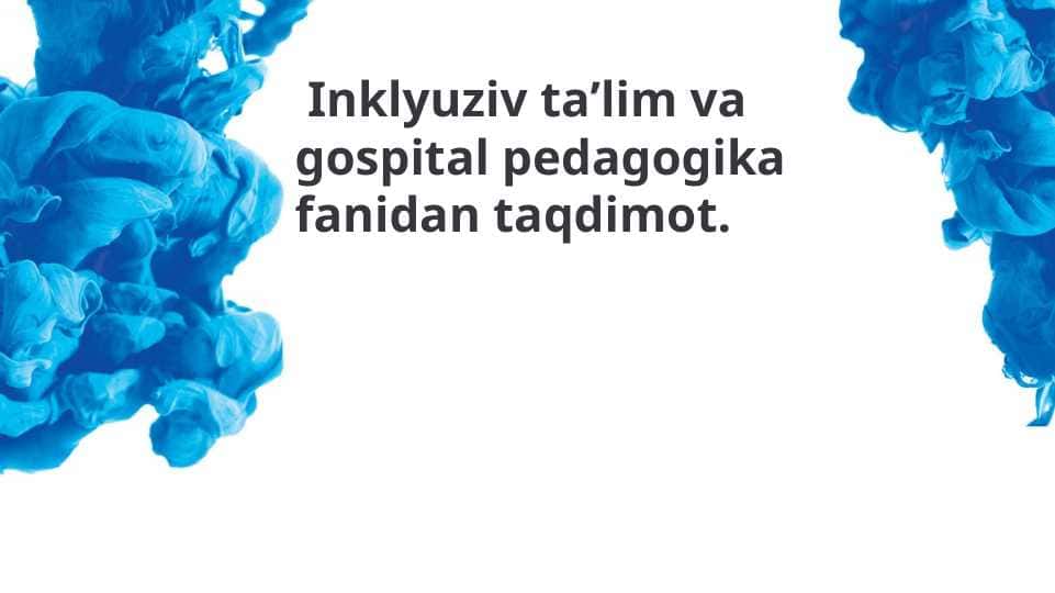 Inklyuziv taʼlim va gospital pedagogika fanidan taqdimot.