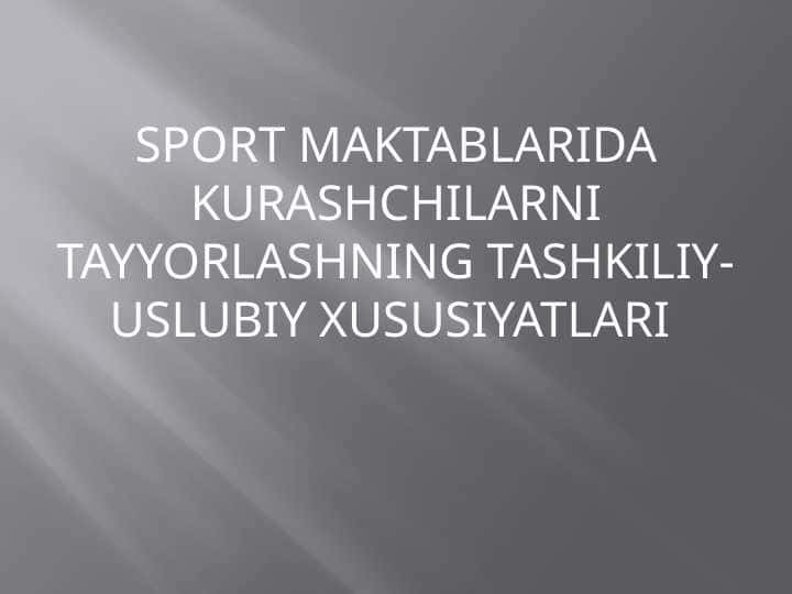 SPORT MAKTABLARIDA KURASHCHILARNI TAYYORLASHNING TASHKILIY-USLUBIY XUSUSIYATLARI