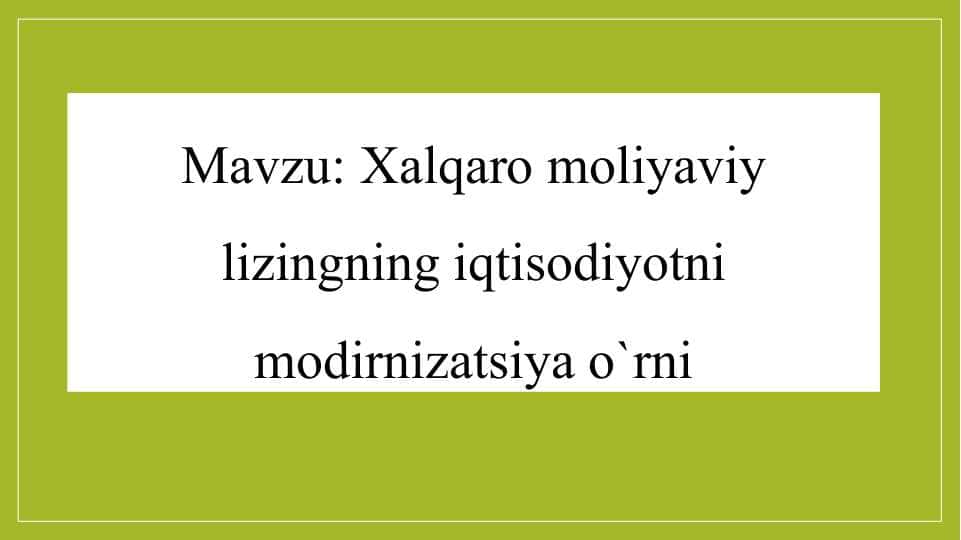 Taqdimot Xalqaro moliyaviy lizingning iqtisodiyotni modirnizatsiya o`rni