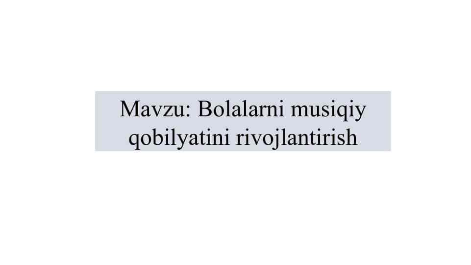 Taqdimot Bolalarni musiqiy qobilyatini rivojlantirish