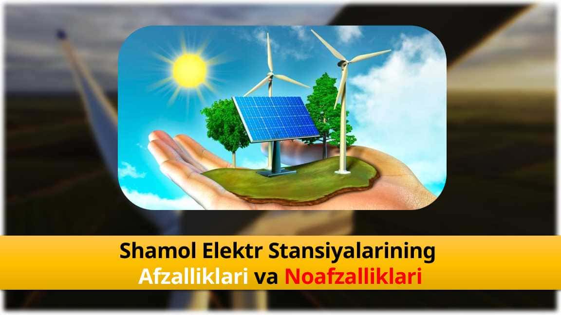 Shamol-Elektr-Stansiyalarining-Afzalliklari-va-Noafzalliklari
