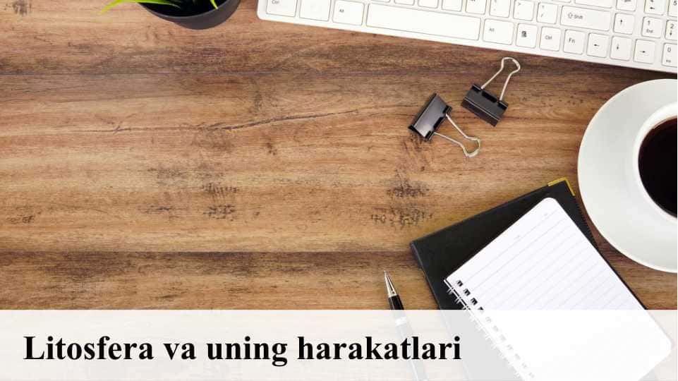 Litosfera va uning harakatlari