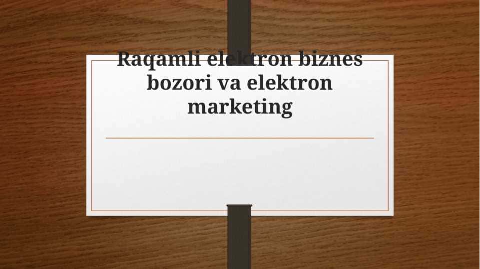 Raqamli elektron biznes bozori va elektron marketing