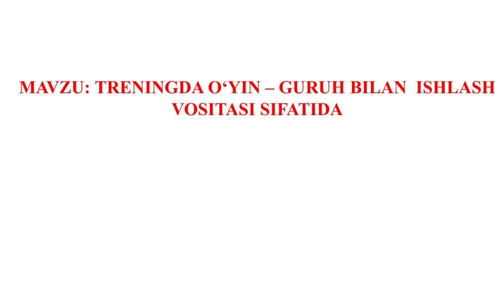 TRENINGDA O‘YIN – GURUH BILAN ISHLASH VOSITASI SIFATIDA