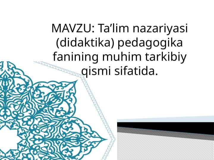 Ta’lim nazariyasi (didaktika) pedagogika fanining muhim tarkibiy qismi sifatida.