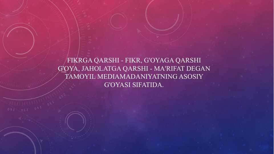Fikrga qarshi - fikr, g'oyaga qarshi g'oya, jaholatga qarshi - ma'rifat degan tamoyil mediamadaniyatning asosiy g'oyasi sifatida.