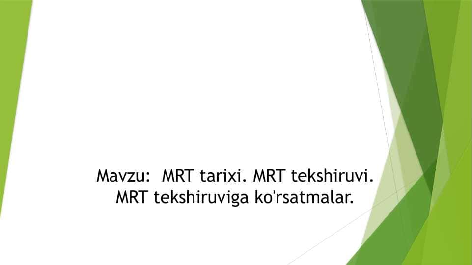 MRT tarixi. MRT tekshiruvi. MRT tekshiruviga ko'rsatmalar.