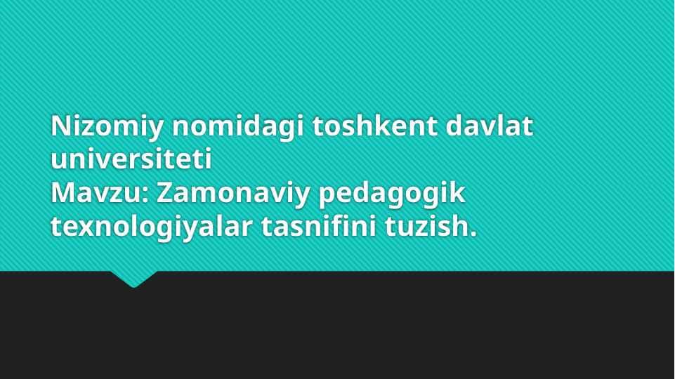 Zamonaviy pedagogik texnologiyalar tasnifini tuzish.