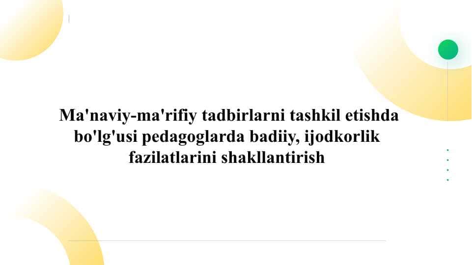 Ma'naviy-ma'rifiy tadbirlarni tashkil etishda bo'lg'usi pedagoglarda badiiy, ijodkorlik fazilatlarini shakllantirish slayd