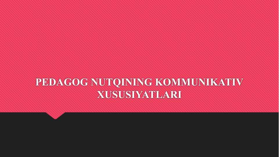 PEDAGOG NUTQINING KOMMUNIKATIV XUSUSIYATLARI