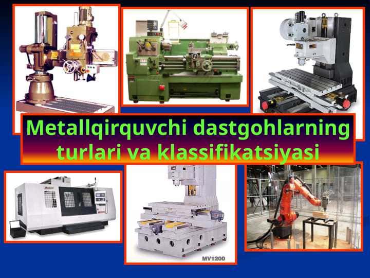 Metallqirquvchi dastgohlarning turlari va klassifikatsiyasi