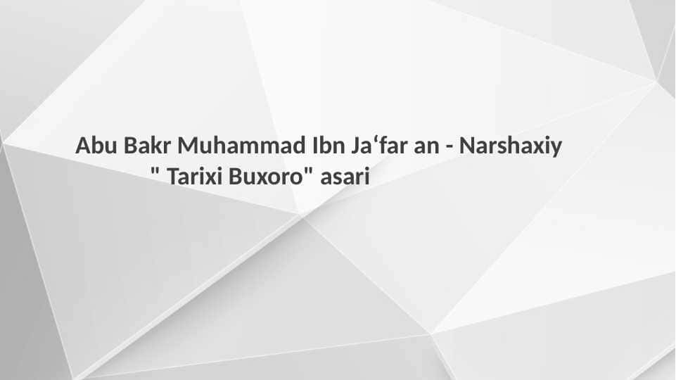 Abu Bakr Muhammad Ibn Ja‘far an - Narshaxiy " Tarixi Buxoro" asari