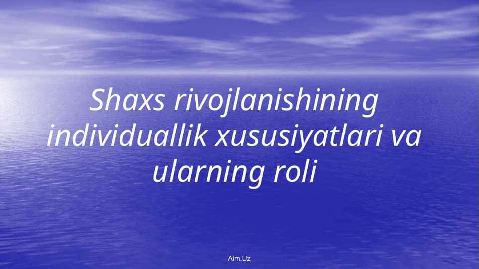 Shaxs rivojlanishining individuallik xususiyatlari va ularning roli