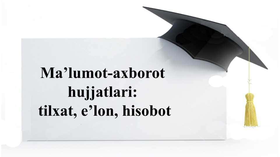 Ma'lumot-axborot hujjatlari, tilxat, e'lon, hisobot
