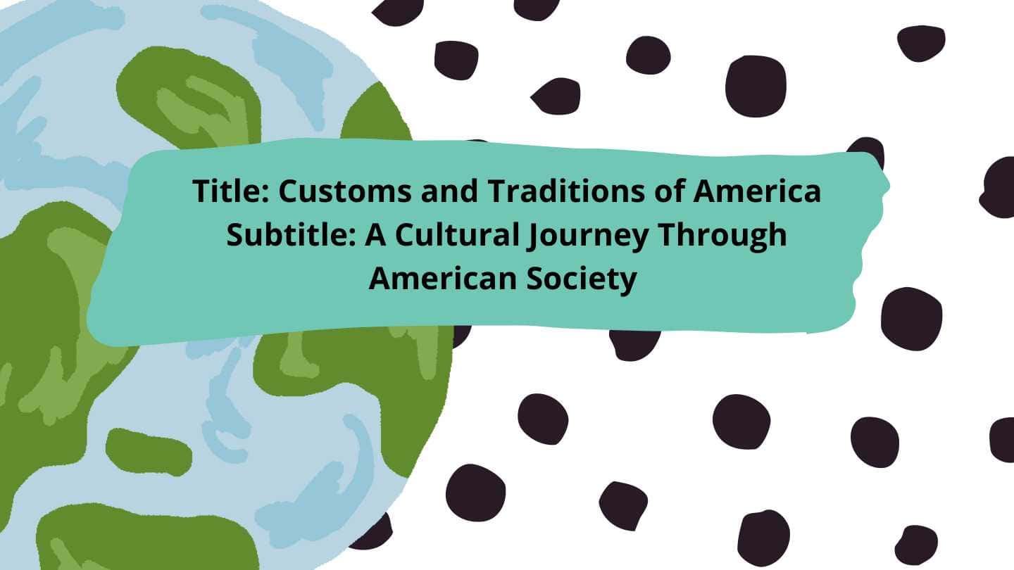Customs and Traditions of America Subtitle: A Cultural Journey Through American Society