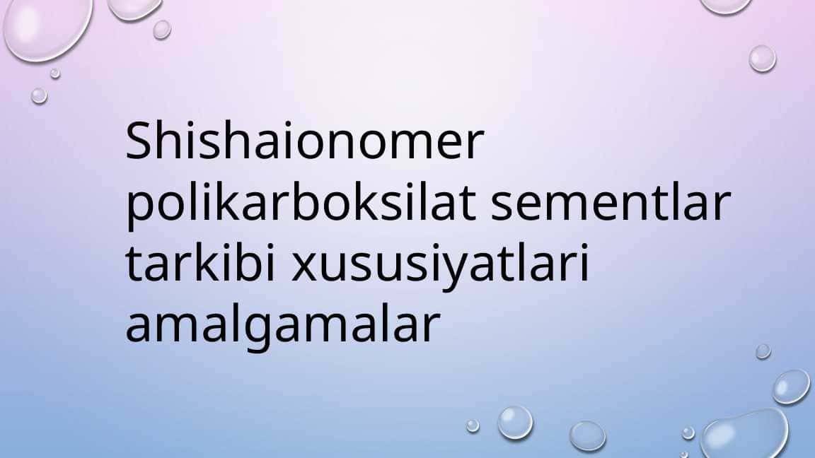Shishaionomer polikarboksilat sementlar tarkibi xususiyatlari amalgamalar