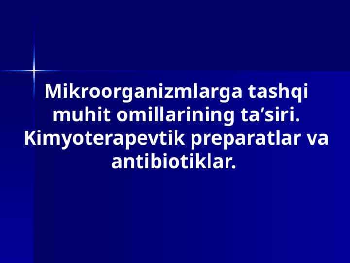 Mikroorganizmlarga tashqi muhit omillarining taʼsiri. Kimyoterapevtik preparatlar va antibiotiklar.