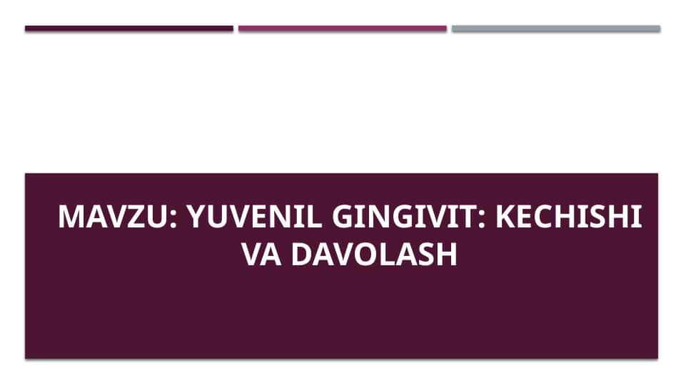 Yuvenil gingivit Kechishi va davolash