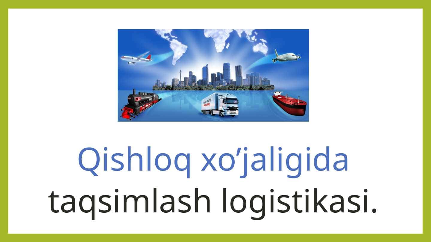 Qishloq xo'jaligida taqsimlash logistikasi.