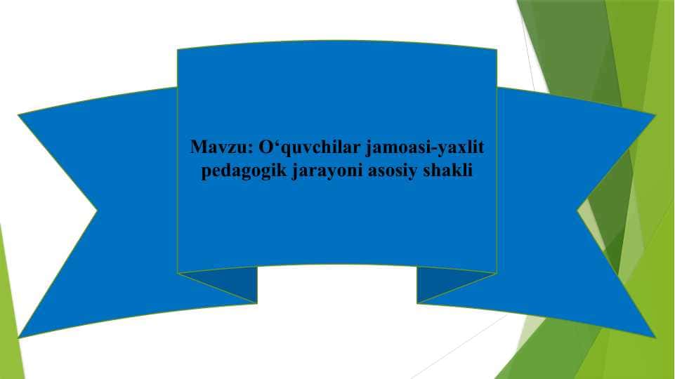 O‘quvchilar jamoasi-yaxlit pedagogik jarayoni asosiy shakli