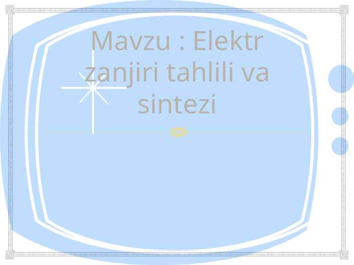 Elektr zanjiri tahlili va sintezi