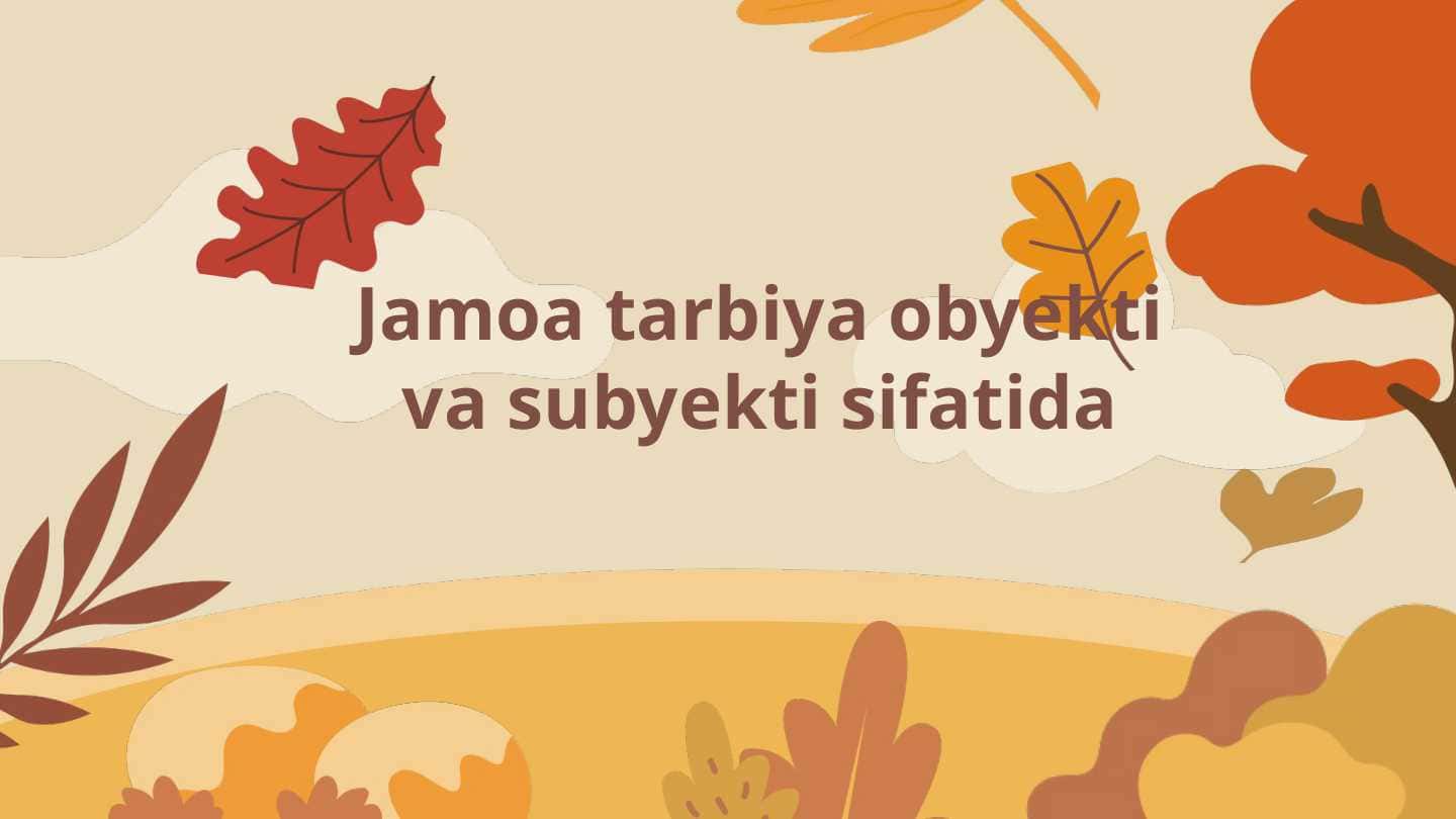Jamoa tarbiya obyekti va subyekti sifatida