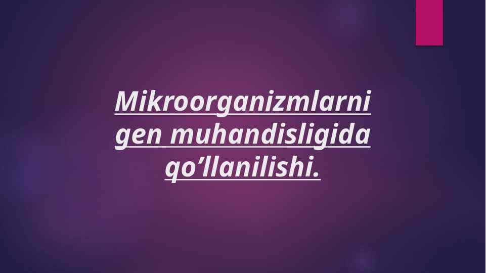 Mikroorganizmlarni gen muhandisligida qo’llanishi