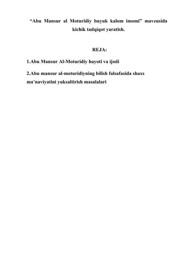 Abu Mansur al Moturidiy buyuk kalom imomi” mavzusida kichik tadqiqot yaratish.
