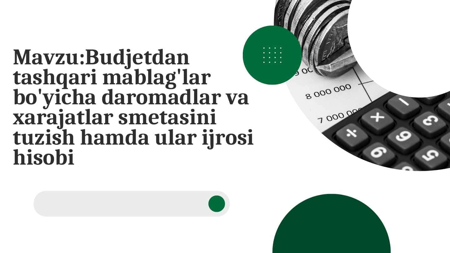 Budjetdan tashqari mablag'lar bo'yicha daromadlar va xarajatlar smetasini tuzish hamda ular ijrosi hisobi Budjetdan tashqari mablag'lar bo'yicha daromadlar va xarajatlar smetasini tuzish hamda ular ijrosi hisobi