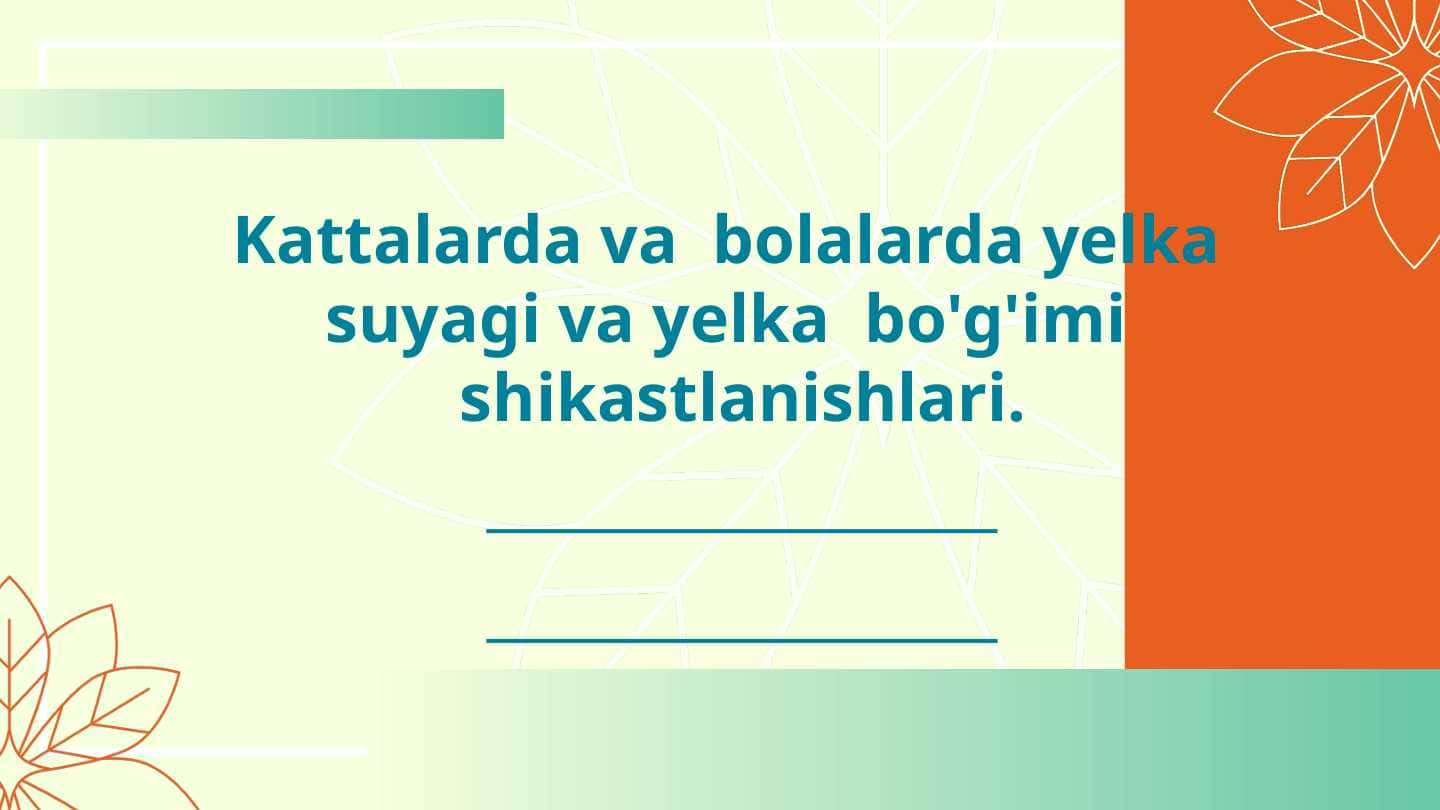 Kattalarda va bolalarda yelka suyagi va yelka bo'g'imi shikastlanishlari.