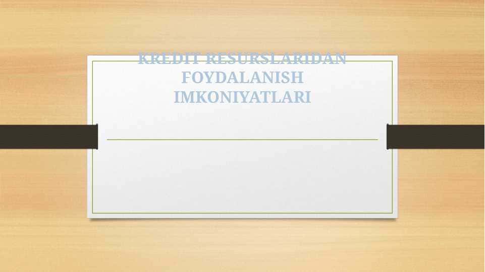 KREDIT RESURSLARIDAN FOYDALANISH IMKONIYATLARI