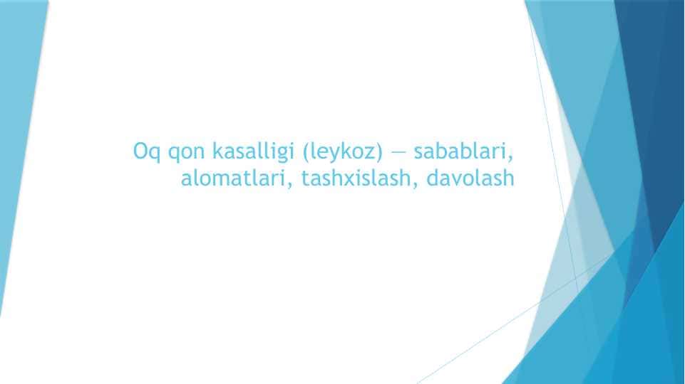 Oq qon kasalligi (leykoz) — sabablari, alomatlari, tashxislash, davolash
