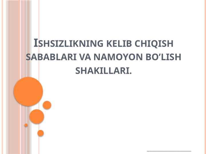 Ishsizlikning kelib chiqish sabablari va namoyon bo’lish shakillari.