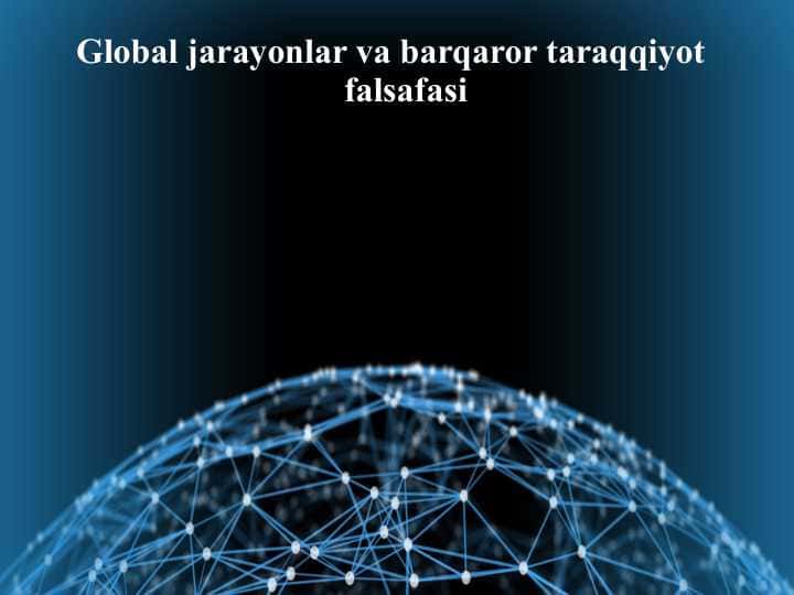 Global jarayonlar va barqaror taraqqiyot falsafasi
