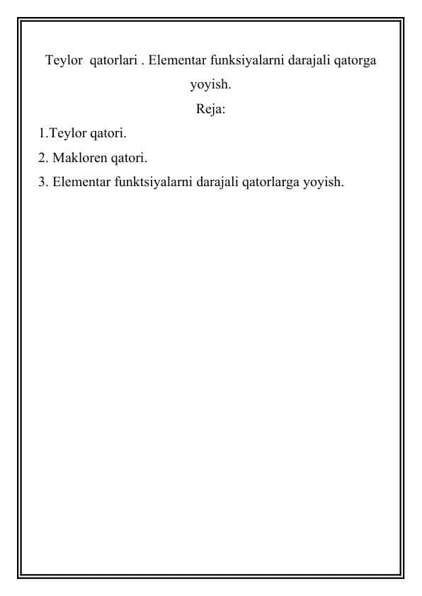 Teylor qatorlari . Elementar funksiyalarni darajali qatorga yoyish.