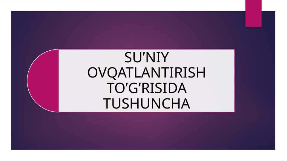 SU'NIY OVQATLANTIRISH TO'G'RISIDA
TUSHUNCHA