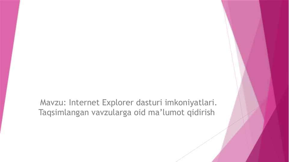 Internet Explorer dasturi imkoniyatlari. Taqsimlangan mavavzularga oid ma’lumot qidirish
