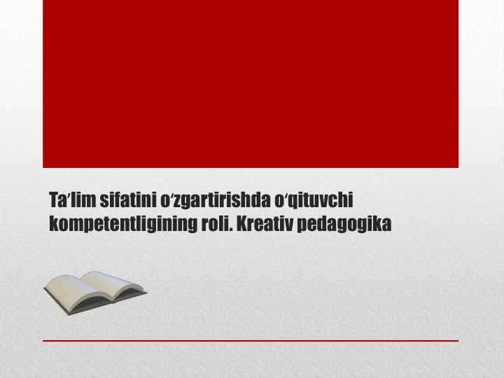 Taʼlim sifatini oʻzgartirishda oʻqituvchi kompetentligining roli. Kreativ pedagogika